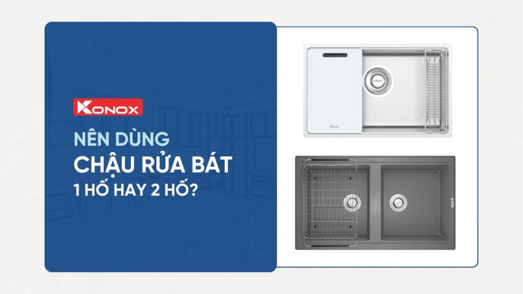 Nên dùng chậu rửa bát 1 hố hay 2 hố?