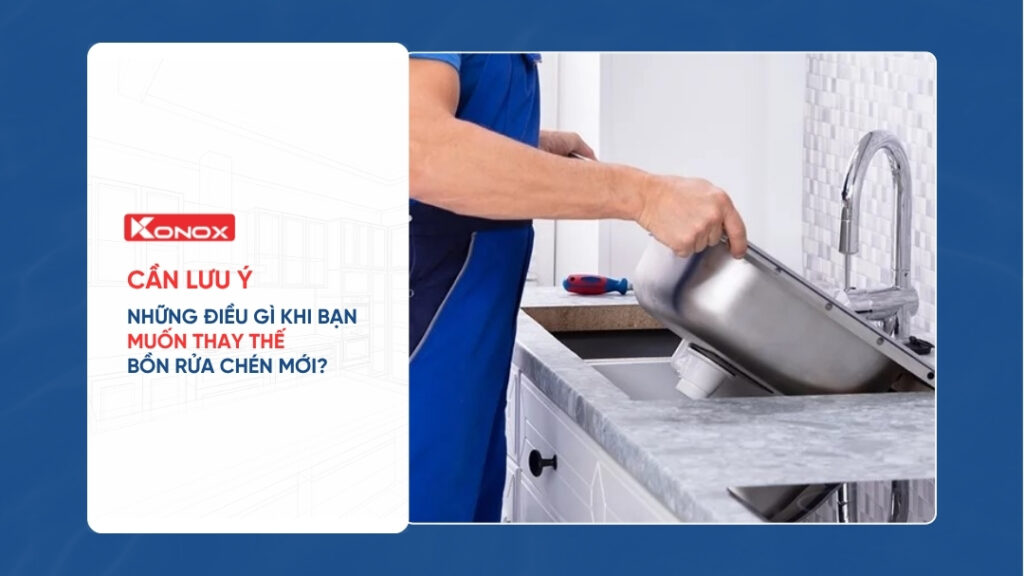 Cần lưu ý những điều gì khi bạn muốn thay thế bồn rửa chén mới?