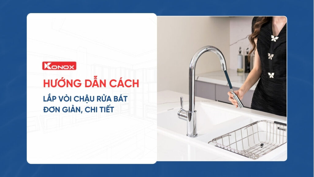 Hướng dẫn cách lắp vòi chậu rửa bát đơn giản, chi tiết