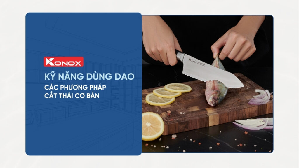Kỹ năng dùng dao: Các phương pháp cắt thái cơ bản