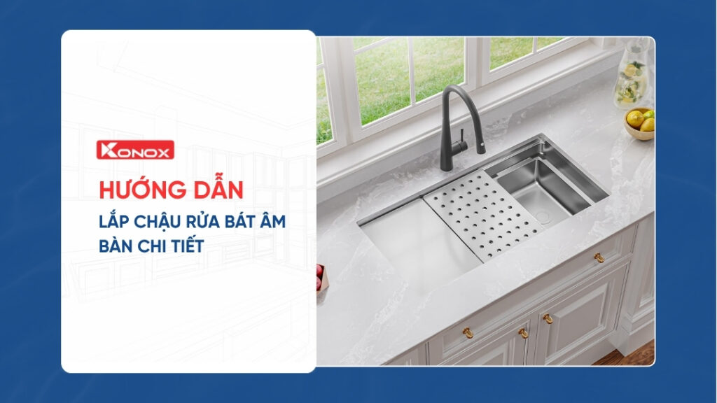 Hướng dẫn lắp chậu rửa bát âm bàn chi tiết