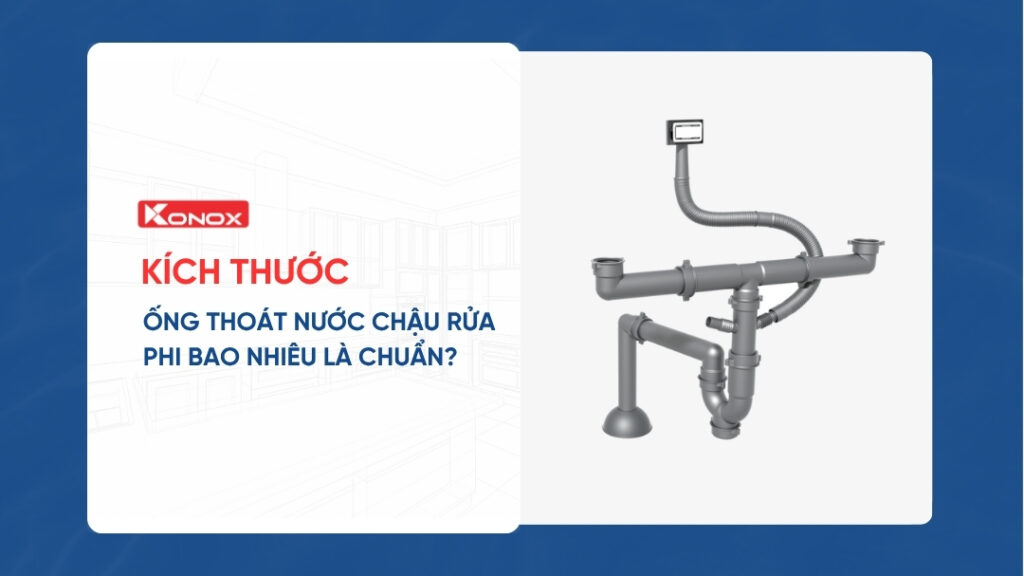 kích thước ống thoát nước chậu rửa bát phi bao nhiêu là chuẩn. Cẩm nang từ a đến z cho người mới