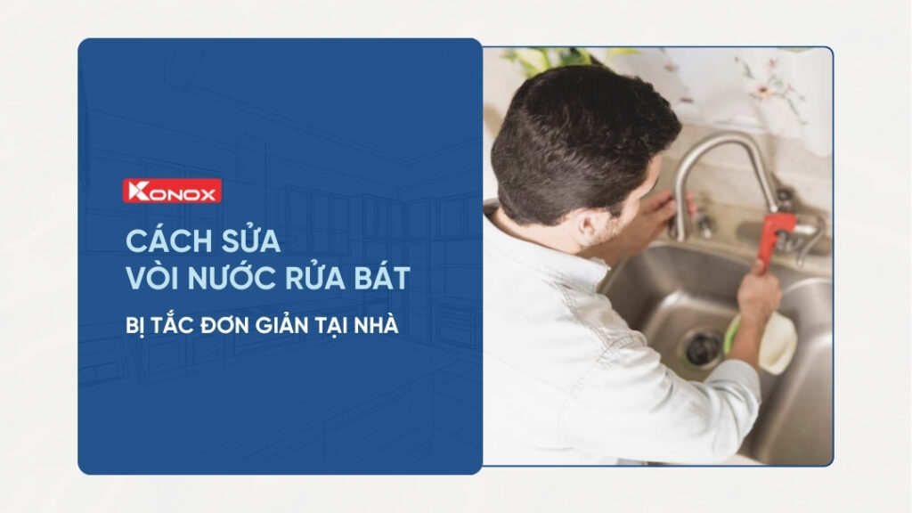 Cách sửa vòi nước rửa bát bị tắc đơn giản tại nhà